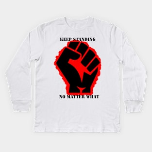keep standing no matter what Kids Long Sleeve T-Shirt